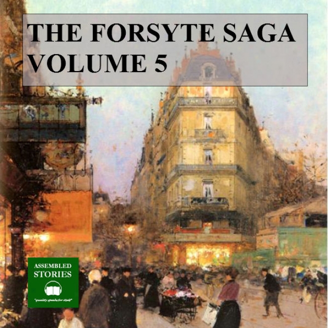 The Forsyte Saga, Volume 5 (unabridged)