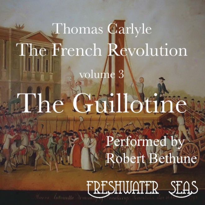 The French Revolution, Volume 3: The Guillotine (unabridged)