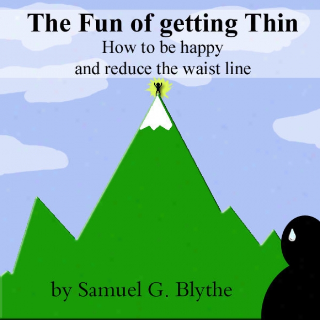 The Fun Of Getting Thin: How To Be Happy And Reduce The Wwist Line (unabridged)