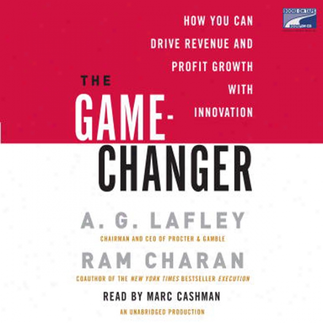 The Game-changer: How You Can Drive Revenue And Profit Growth With Innovation (unabridged)