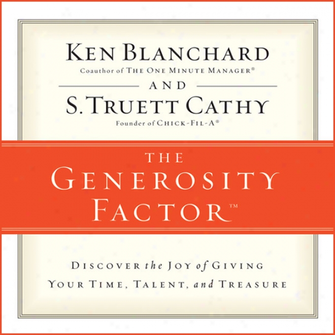 The Generosity Factor: Discover The Joy Of Giving Your Time, Talent, And Treasure (unabridged)