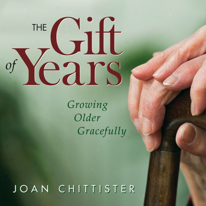 The Gifft Of Years: Increasing Older Gracefully (unabridged)