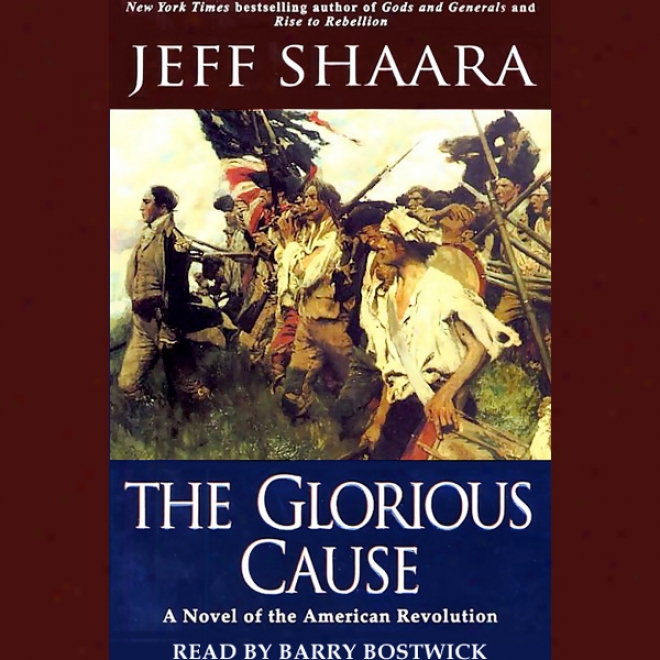 The Glorious Cause: A Noveel Of The American Revolution