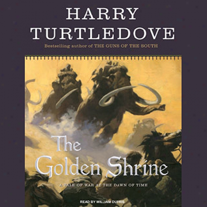 The Golden Shrine: A Tale Of War At The Dawn Of Time (unabridged)