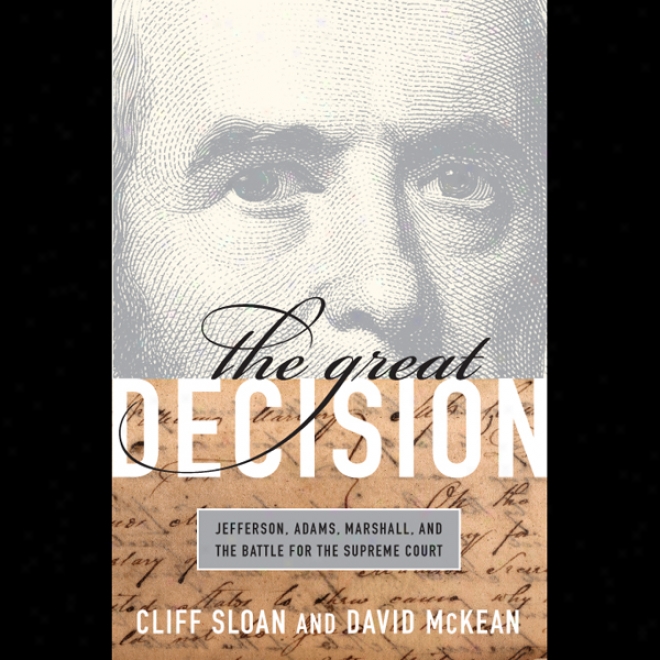 The Great Decision: Jefferson, Adams, Marshall And Thr Battle For The Supreme Court (unabridged)