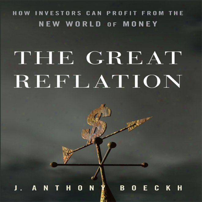 The Great Reflation: How Investors Can Profit From The New World Of Money (unabridged)