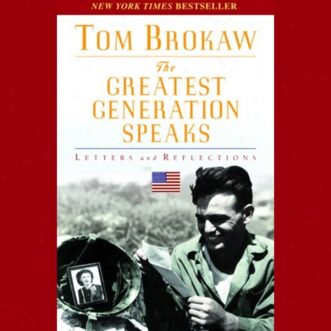 The Greatest Generation Speaks: Letters And Reflections (unabridged)