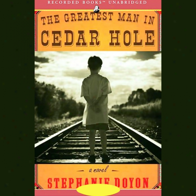 The Greatest Man In Cedar Hole: A Novel (unabridged)