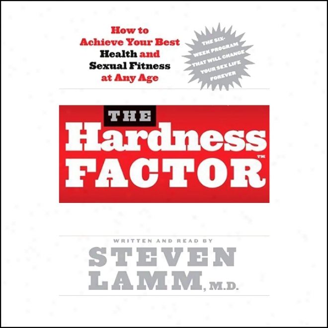 The Hardness Factor: How To Achieve Your Best Health And Sexual Fitness At Any Age