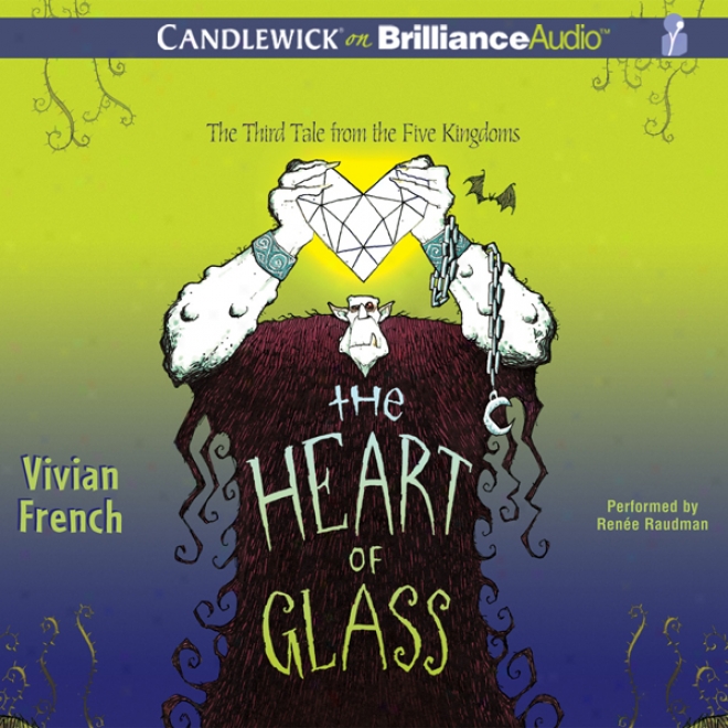 The Heart Of Glass: The Third Tale From The Five Kingdoms (unabridged)