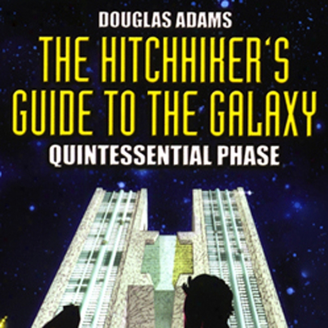 The Hitchhiker's Guide To The Galaxy, The Quintessential Phase (dramatized)