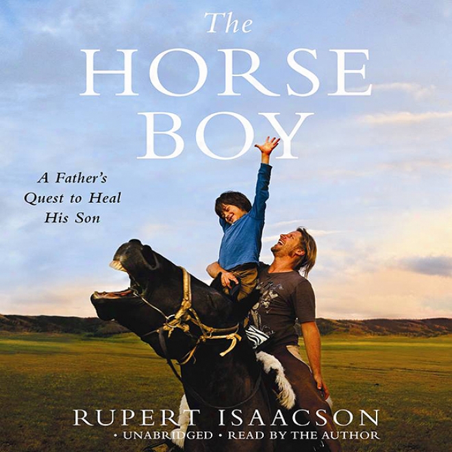 The Horrse Boy: A Father's Re~ To Heal His Son (unabridged)