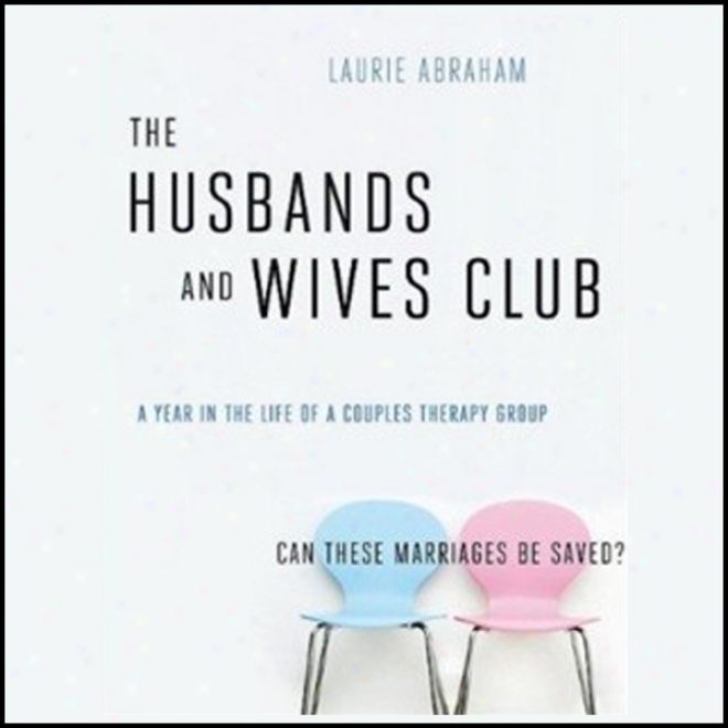 The Husbands And Wives Club: A Year In The Life Of A Couples Therapy Group (unabridged)