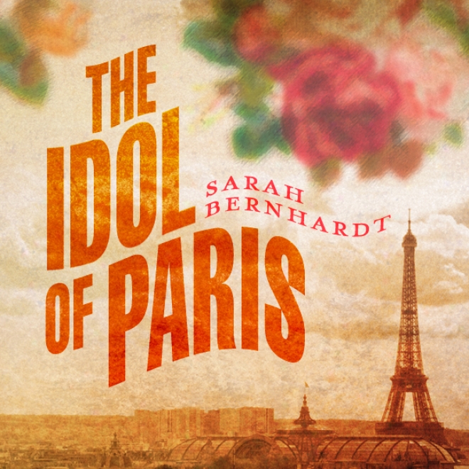 The Idol Of Paris: A Romance (unabridged)