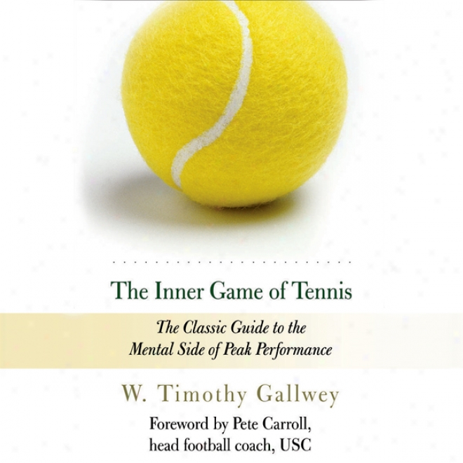 Th Inner Game Of Tennis: The Classic Guide To The Mental Side Of Peak Performance (unabridged)