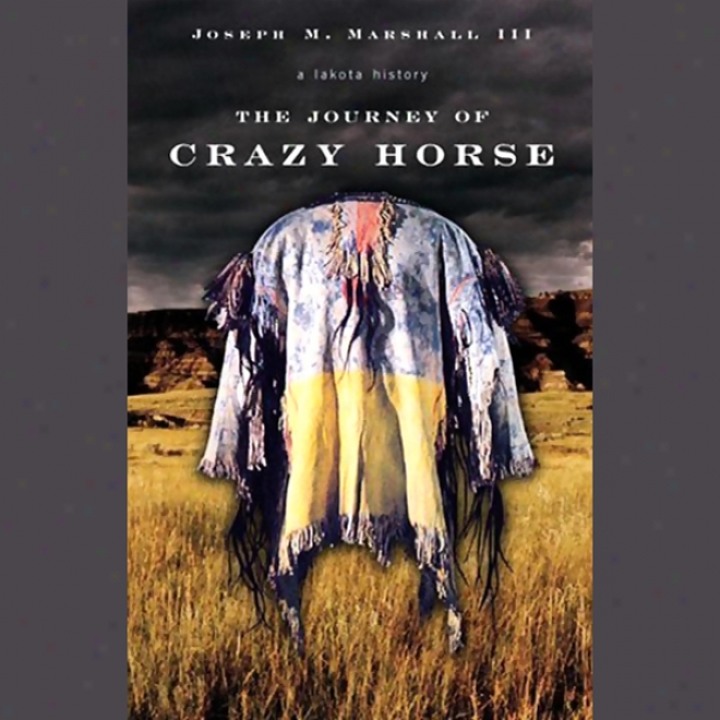 The Journey Of Crazy Horse: A Lakota History (unabridged)