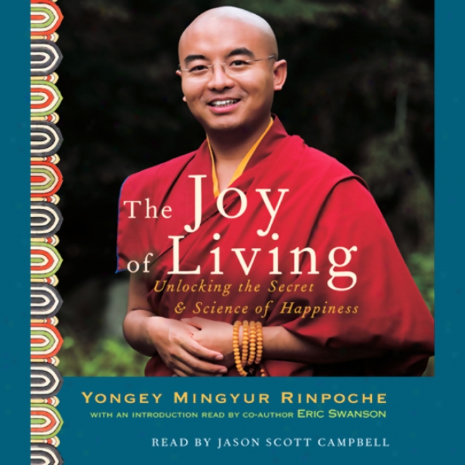 The Joy Of Livinv: Unlocking The Secret & Sciejce Of Happiness