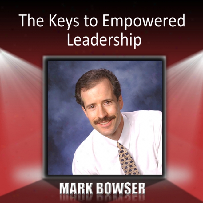 The Keys To Empowered Leadership