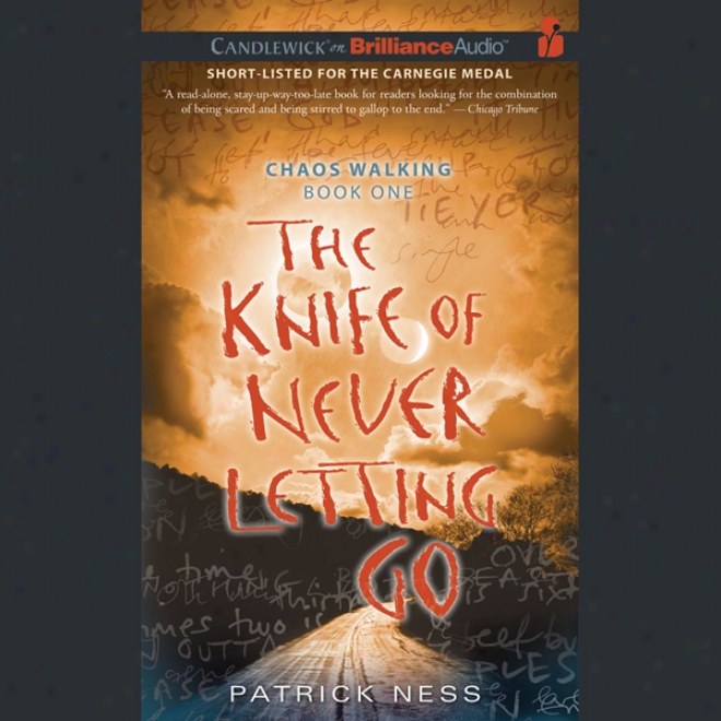 The Knife Of In no degree Letting Go: Chaos Walking, Book 1 (unabridged)