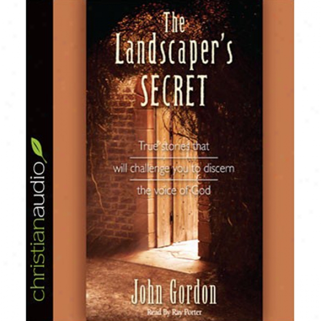 The Landscaper's Secret: True Stories That Will Challenge You To Discern The Voice Of God (unabridged)