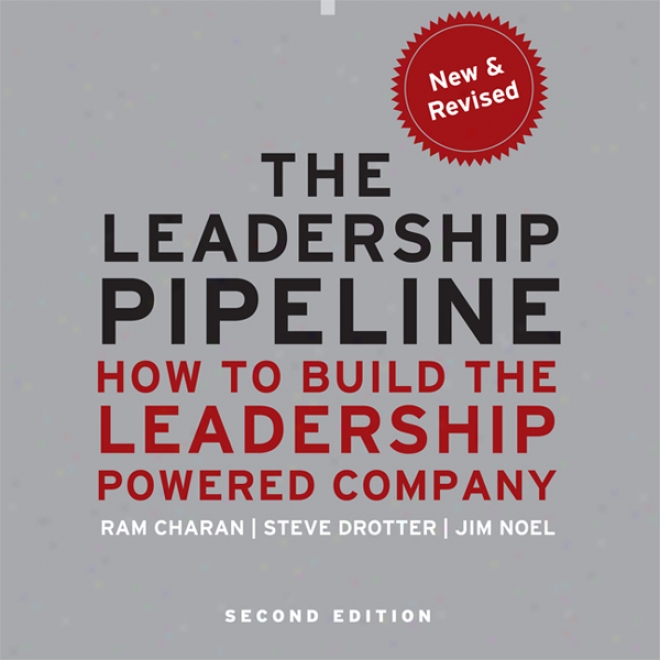 The Leadership Pipeline 2e: How To Build The Leadership Powered Company (unabridged)