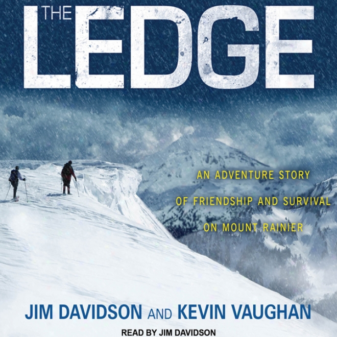 The Ledge: An Adventure Story Of Friendship And Survival On Mount Rainier (unabridged)