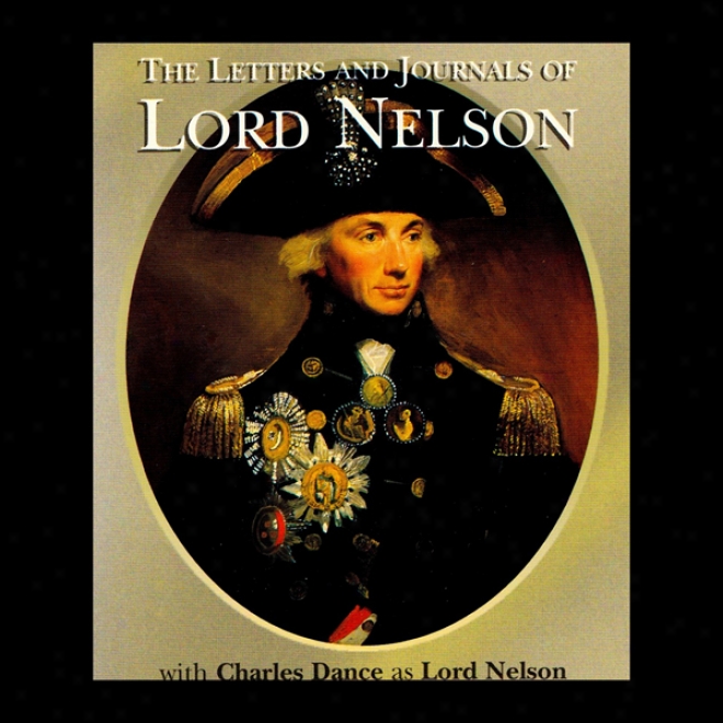 The Letters & Journals O f Lord Nelson (unabridged)