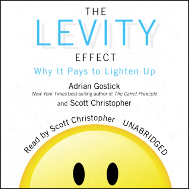 The Levity Effect: WhyI t Pays To Lighten Up (unabridged)