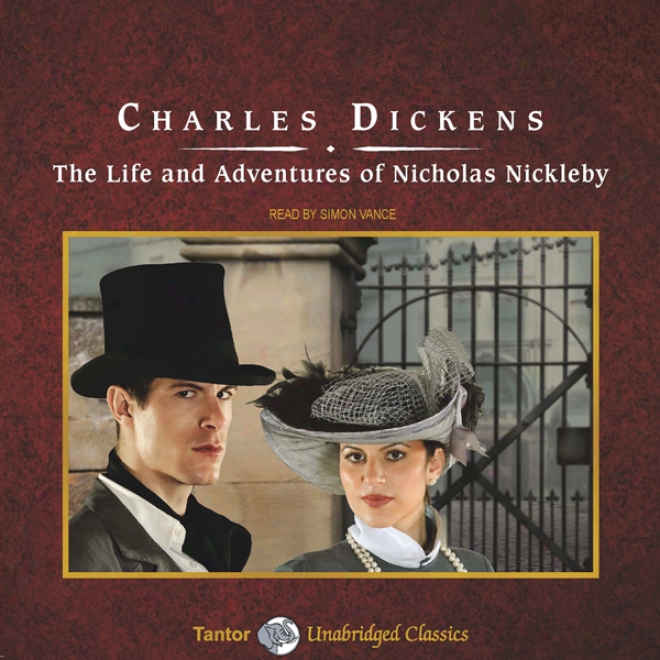 The Life And Adventures Of Nicholas Nickleby (unabridged)