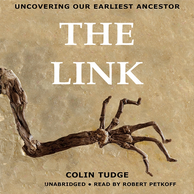 The Link: Uncovering Our Earliest Ancestor (unabridged)