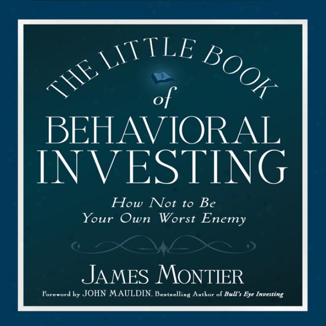 The Little Book Of Behavioral Investing: How Not To Be Your Own Defeat Enemy (unabridged)