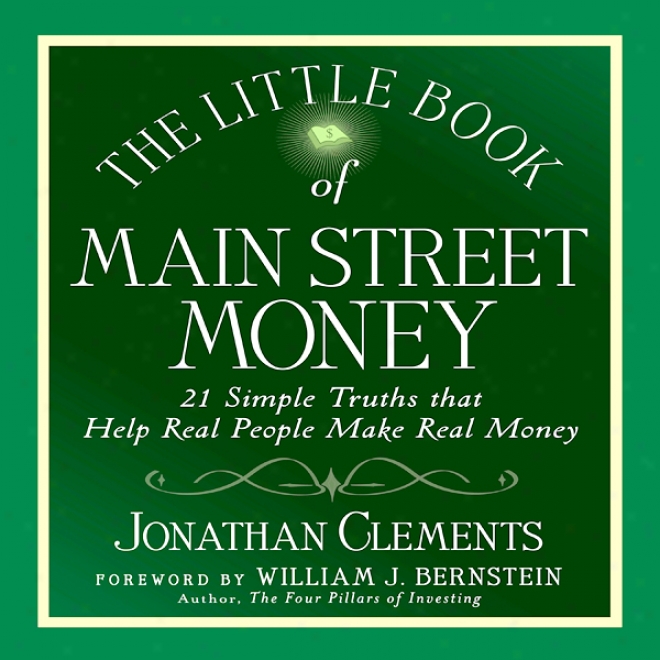 The Little Book Of Main Street Money: 21 Simple Truths That Help Real Population Make Intrinsic Money (unqbridged)