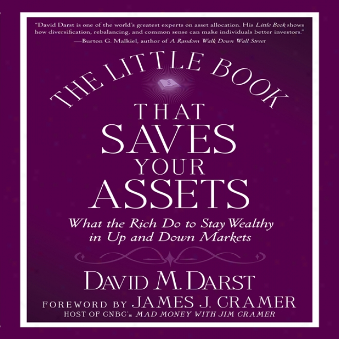 The Little Book That Saves Your Assets: How The Rich Stay Wealthy In Up And Down Markets (unabridged)