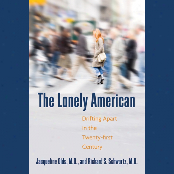 The Lonely American: Drifting Apart In The Twenty-first Century (unabridged)