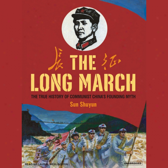 The Long March: The True History Of Communist China's Founnding Myth (unabridged)