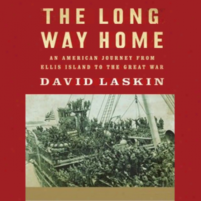 The Long Way Home: An American Journey From Ellis Island To The Grear Wqr (unabridged)