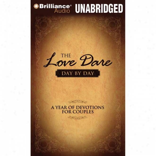 The Love Dare Day By Day: A Year Of Devotions For Couples (unabridged)