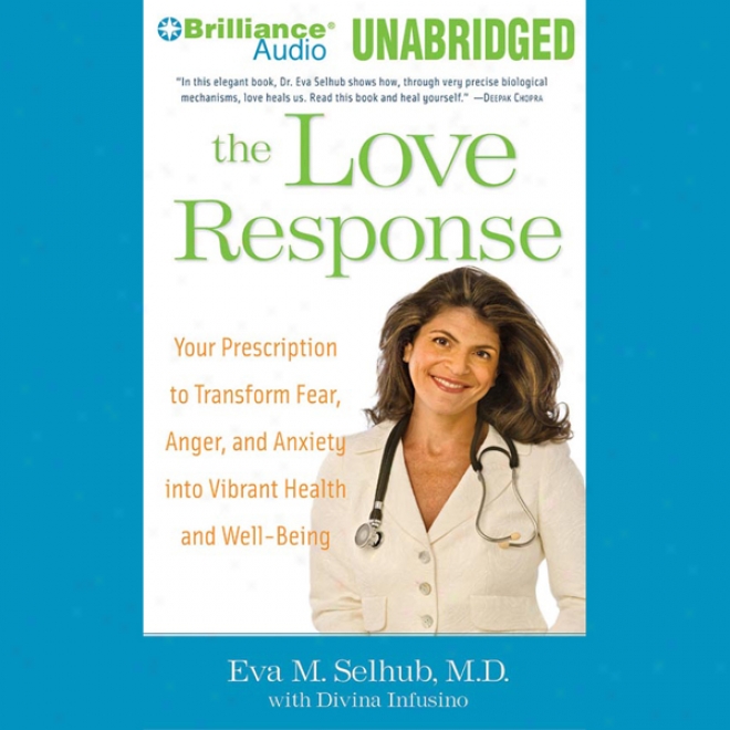 The Love Response: Your Presription To Turn Off Fear Irritate, And Anxiety To Achieve Vibrant Health And Transform Your Life (unabridged)