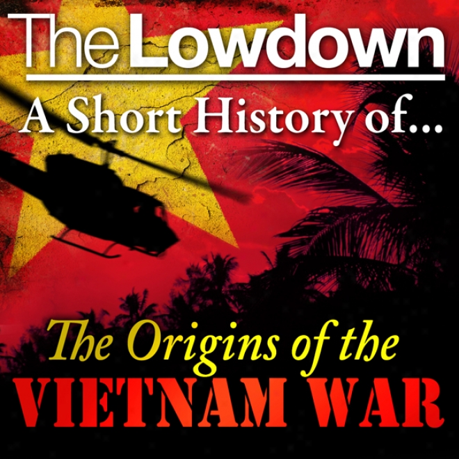 The Lowdlwn: A Short History Of The Origins Of The Vietnam War (unabridged)