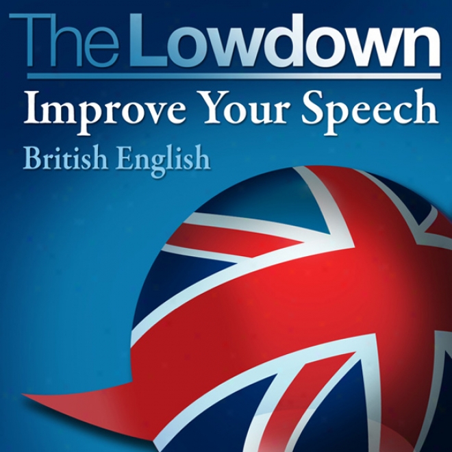 The Lowdown: Mend Your Speech - British English (unabridged)