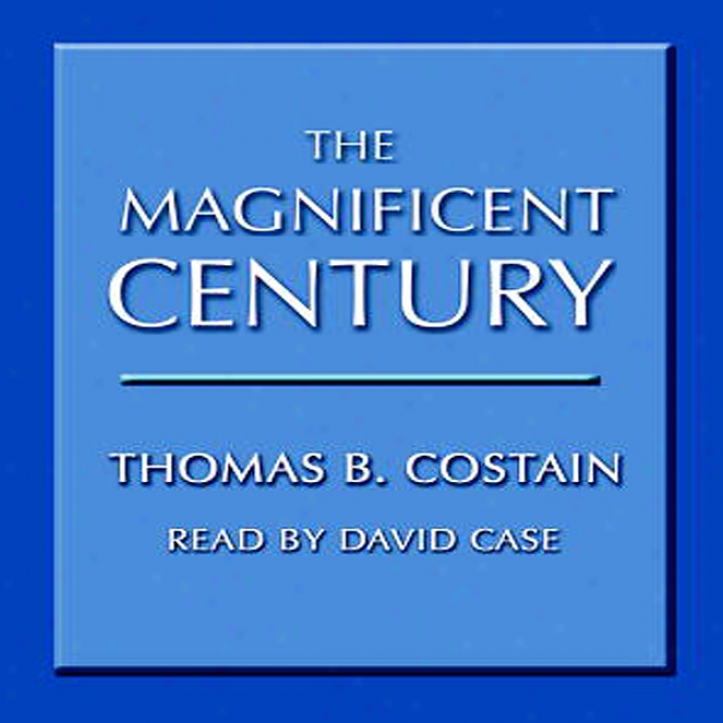 The Magnificent Century (unabridged)