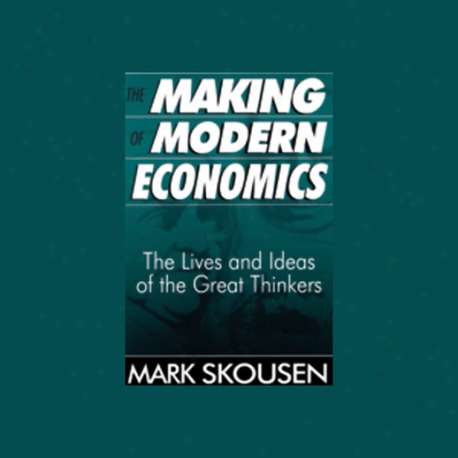 The Making Of Modern Economics: The Lives And Ideas Of The Large Thinkers (unabridged)