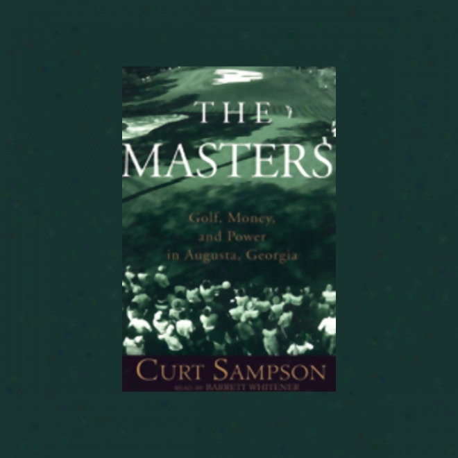 The Masters: Golf, Money, And Power In Augusta, Georgia (unabridged)