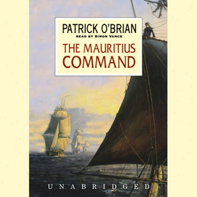 The Mauritius Command: Aubrey/maturin Series, Book 4 (unabridged)