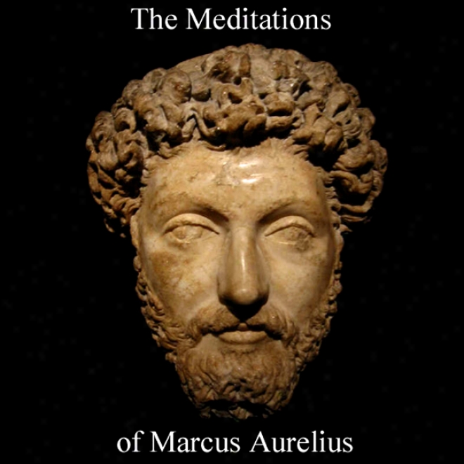 The Meditations Of Marcus Aurelius (unabridged)