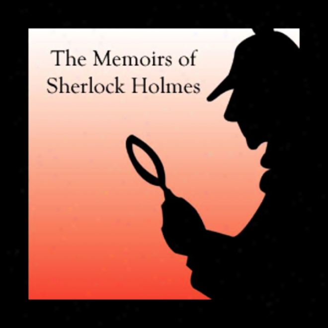 The Memoirs Of Sherlock Holmes (unabridged)
