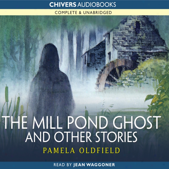 The Mill Pond Ghost And Other Stories (unabridged)