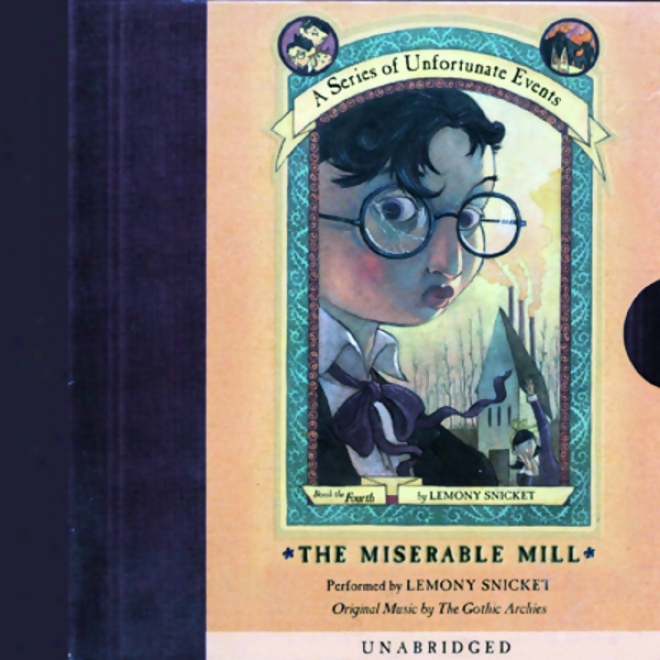The Miserable Mill: A Series Of Unfortunate Events #4 (unabridged)