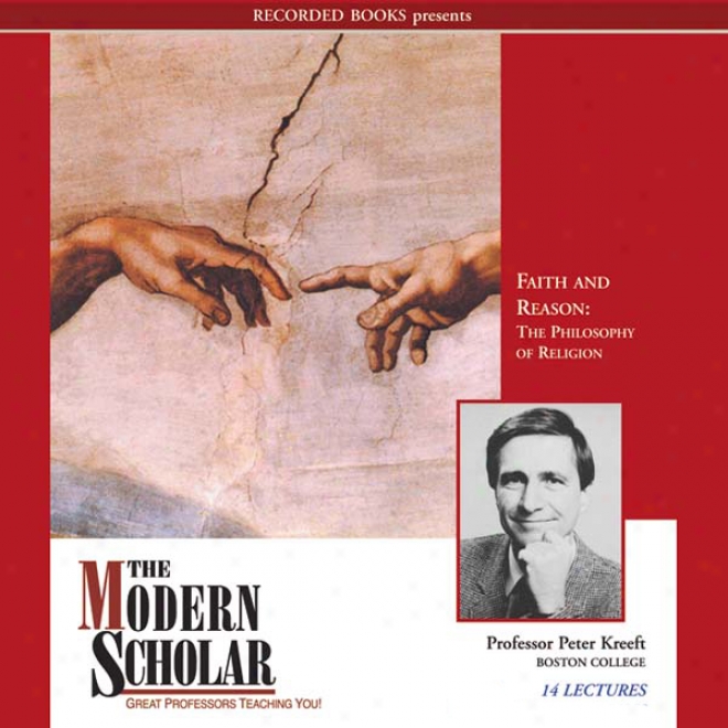 The Modern Scholar: Faith And Reason: The Philosophy Of Religion (unabridged)