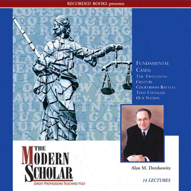 The Modern Scholar: Fundamental Cases: The Twentieth-centurt Courtroom Battles That Changed Oue Nation (unabridged)